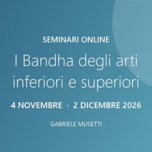 Seminari online – I Bandha degli arti inferiori e superiori